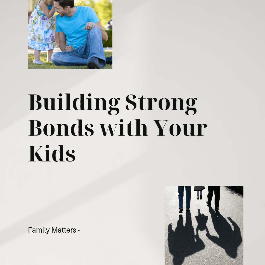 The Path to Strong Parent-Child Bonds