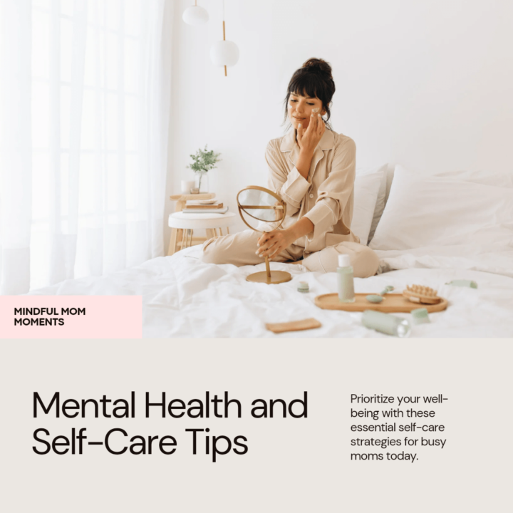 Mental Health and Self-Care: Essential Tips for Moms