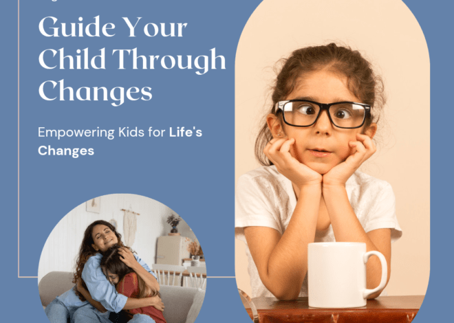 Your Complete Handbook for Guiding Your Child Through Major Life Changes